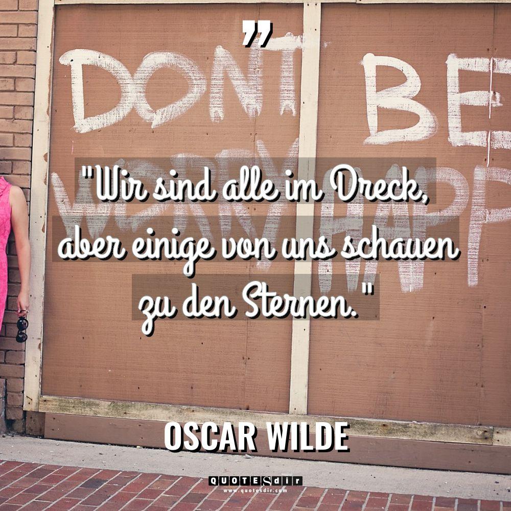„Wir sind alle im Dreck, aber einige von uns schauen... - Oscar Wilde Zitate