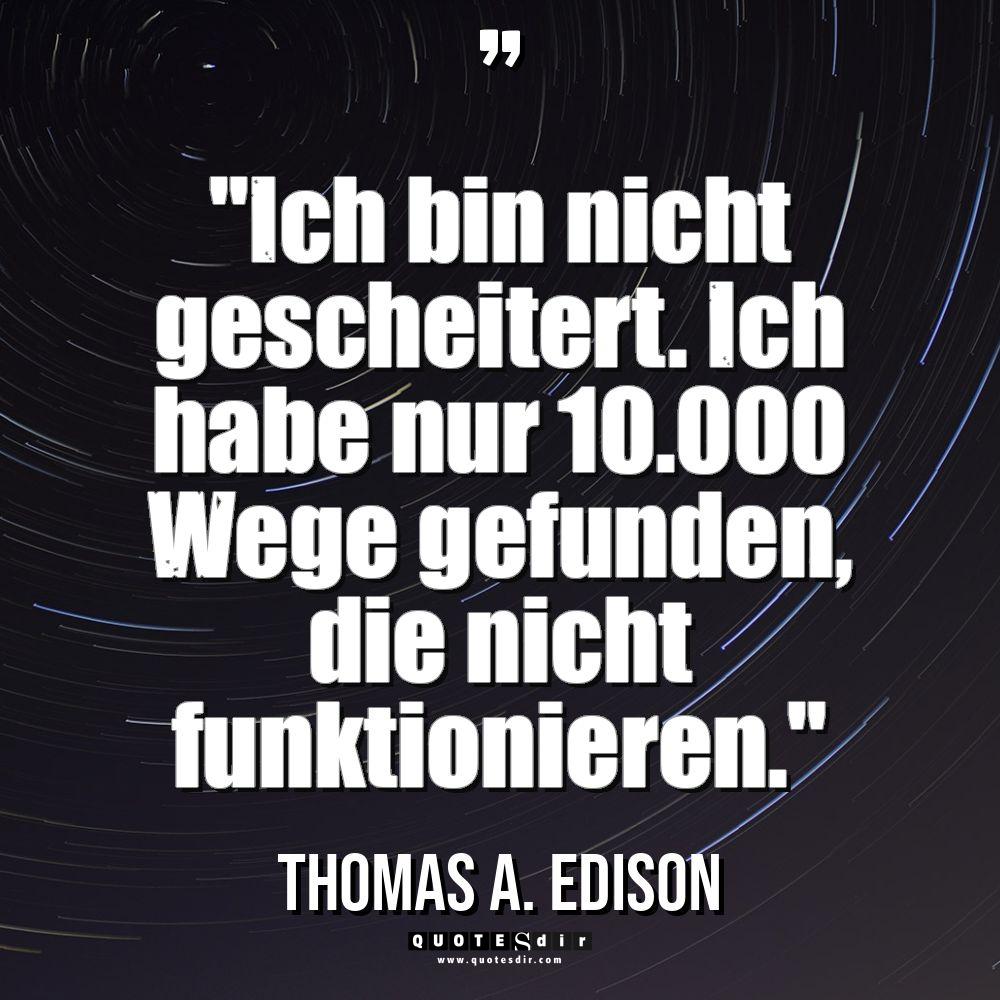 „Ich bin nicht gescheitert. Ich habe nur 10.000 Wege gefunden,... - Thomas A. Edison Zitate