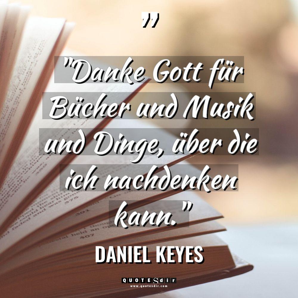 „Danke Gott für Bücher und Musik und Dinge, über die... - Daniel Keyes Zitate
