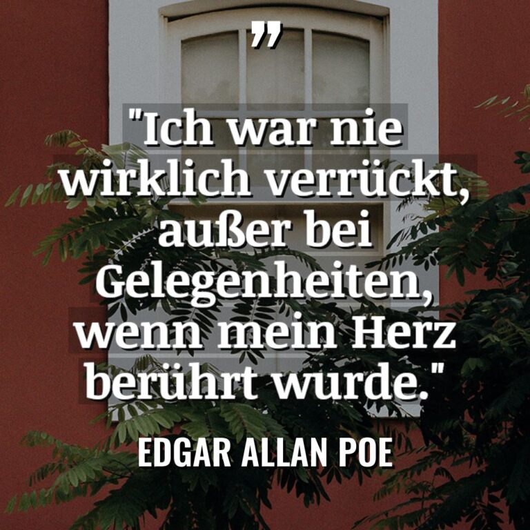 „Ich war nie wirklich verrückt, außer bei Gelegenheiten, wenn mein... - Edgar Allan Poe Zitate