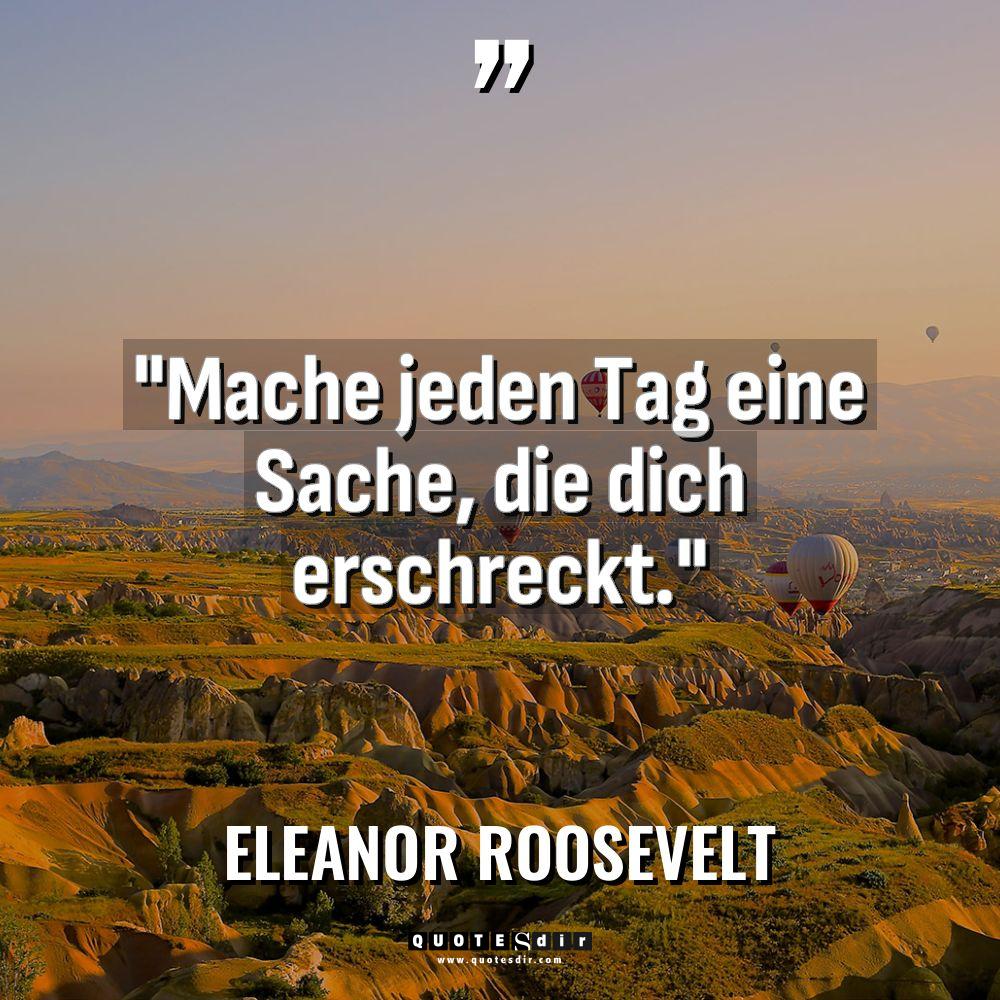„Mache jeden Tag eine Sache, die dich erschreckt.“ Warning: Undefined... - Eleanor Roosevelt Zitate