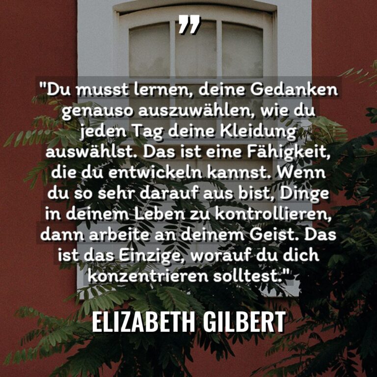 „Du musst lernen, deine Gedanken genauso auszuwählen, wie du jeden... - Elizabeth Gilbert Zitate