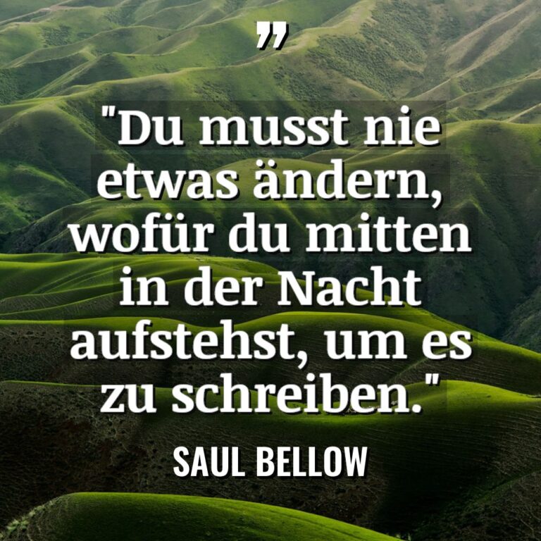 „Du musst nie etwas ändern, wofür du mitten in der... - Saul Bellow Zitate