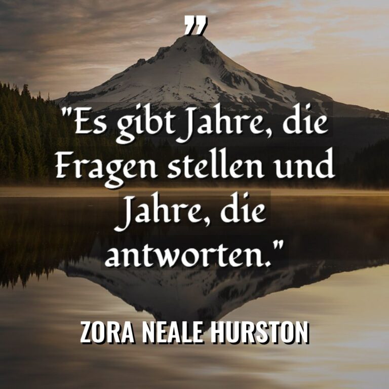„Es gibt Jahre, die Fragen stellen und Jahre, die antworten.“... - Zora Neale Hurston Zitate