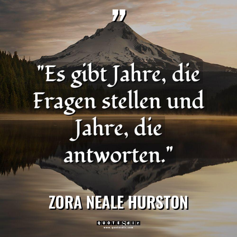 „Es gibt Jahre, die Fragen stellen und Jahre, die antworten.“... - Zora Neale Hurston Zitate