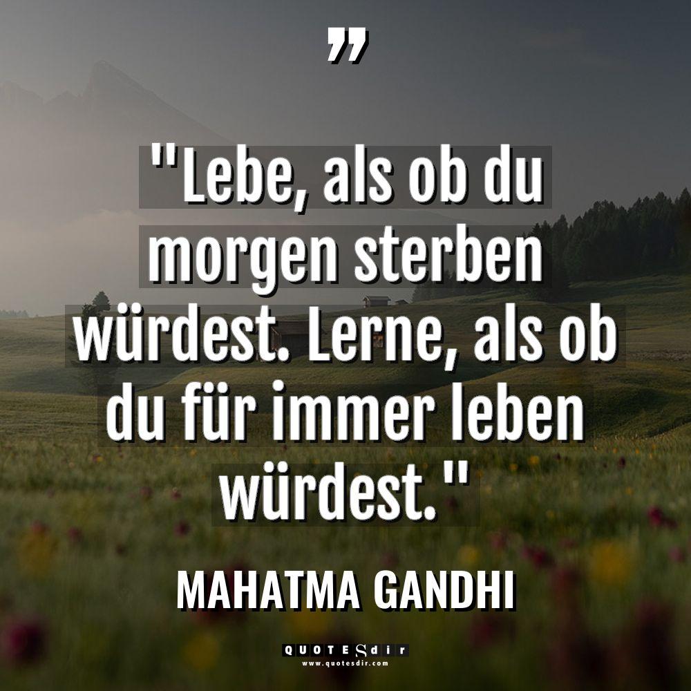 „Lebe, als ob du morgen sterben würdest. Lerne, als ob... - Mahatma Gandhi Zitate