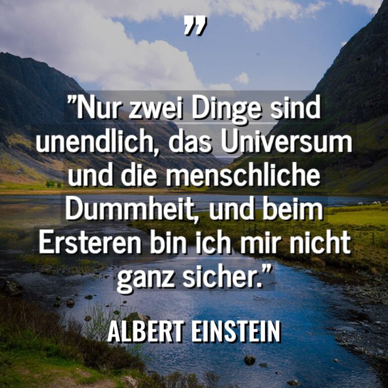 „Nur zwei Dinge sind unendlich, das Universum und die menschliche... - Albert Einstein Zitate