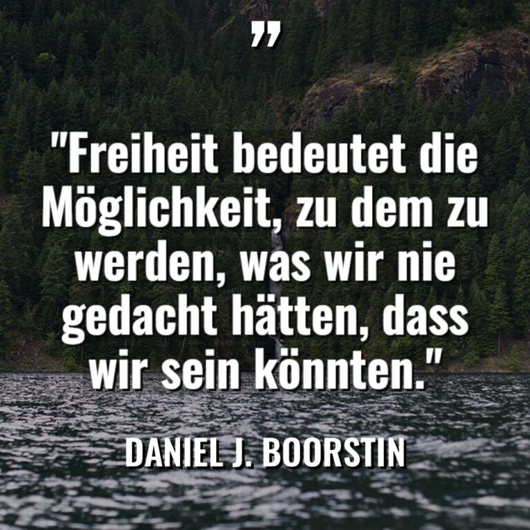 „Freiheit bedeutet die Möglichkeit, zu dem zu werden, was wir... - Daniel J. Boorstin Zitate