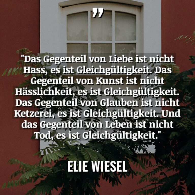 „Das Gegenteil von Liebe ist nicht Hass, es ist Gleichgültigkeit.... - Elie Wiesel Zitate