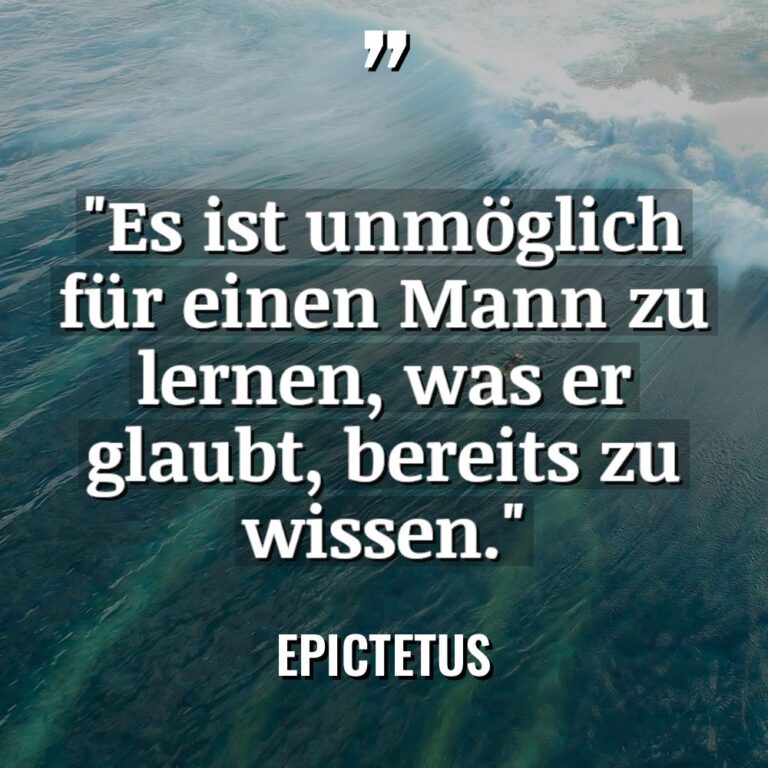 „Es ist unmöglich für einen Mann zu lernen, was er... - Epictetus Zitate