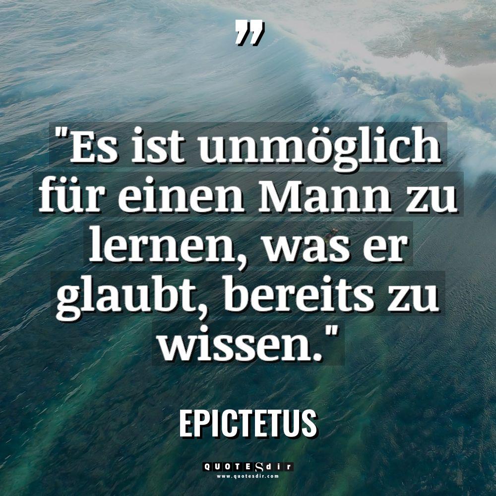 „Es ist unmöglich für einen Mann zu lernen, was er... - Epictetus Zitate