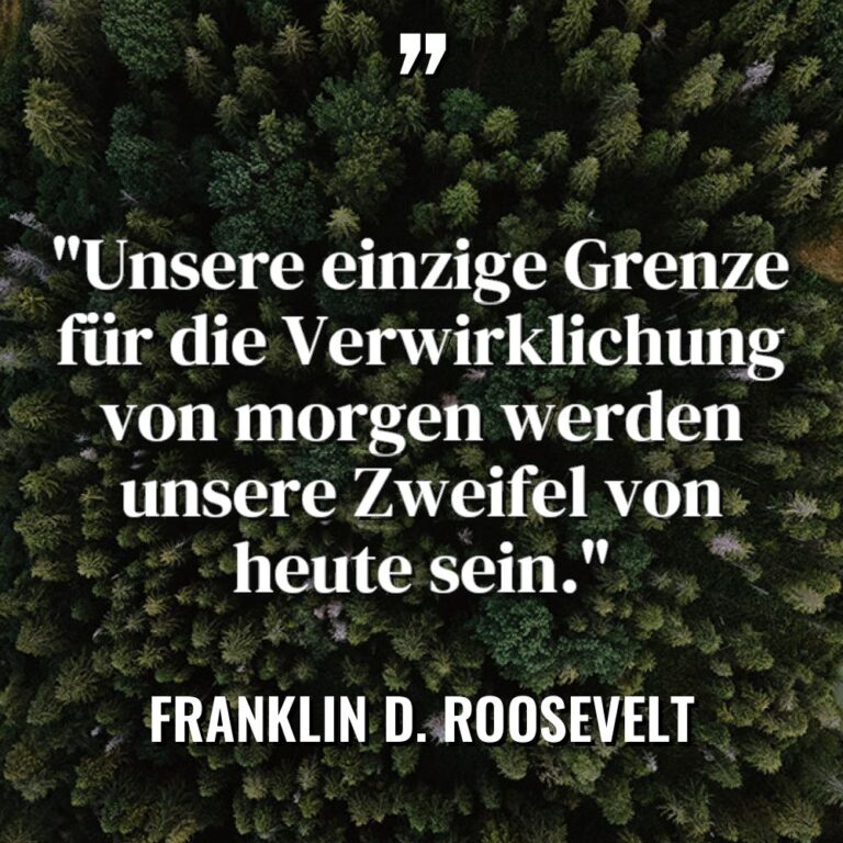„Unsere einzige Grenze für die Verwirklichung von morgen werden unsere... - Franklin D. Roosevelt Zitate