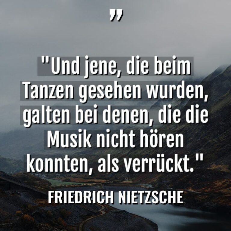 „Und jene, die beim Tanzen gesehen wurden, galten bei denen,... - Friedrich Nietzsche Zitate