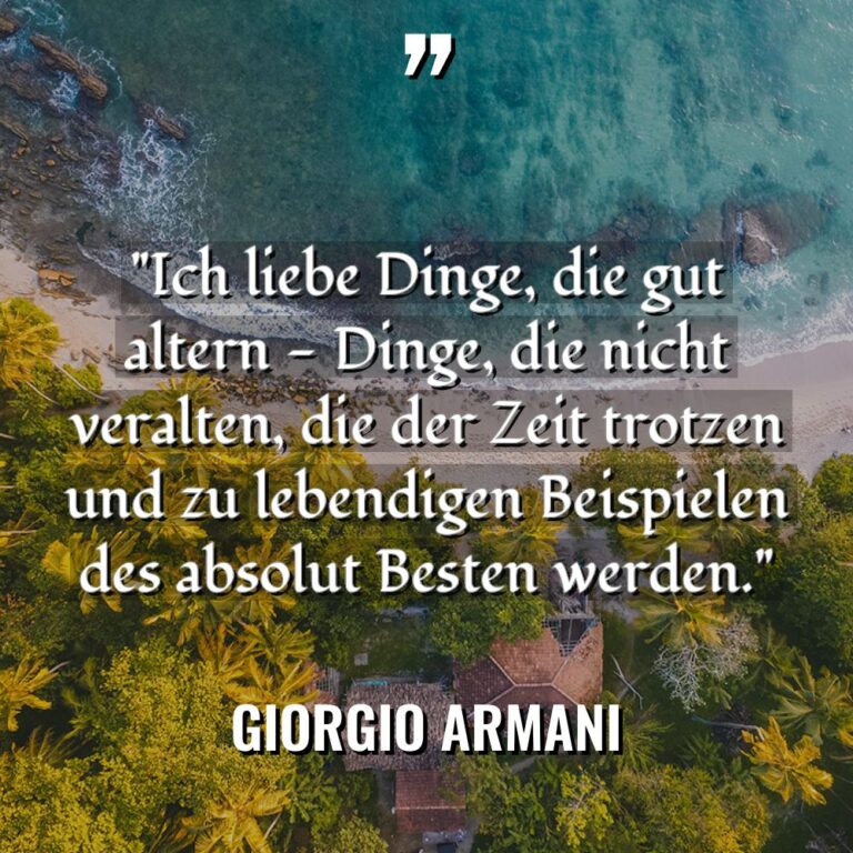 „Ich liebe Dinge, die gut altern – Dinge, die nicht... - Giorgio Armani Zitate