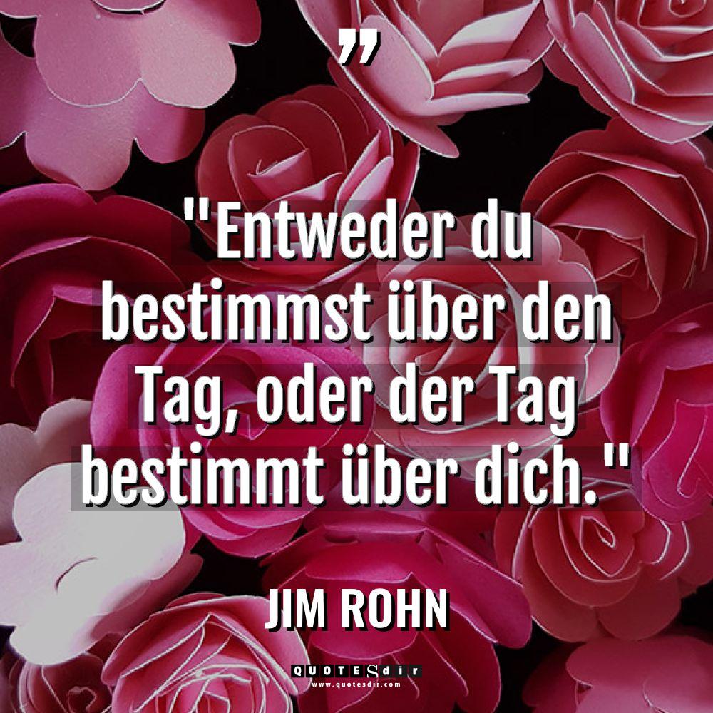 „Entweder du bestimmst über den Tag, oder der Tag bestimmt... - Jim Rohn Zitate