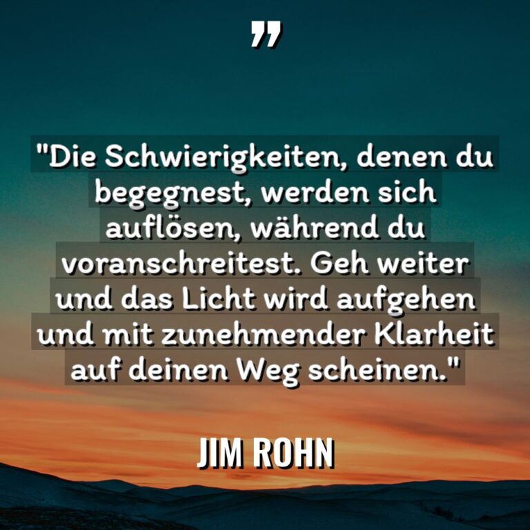 „Die Schwierigkeiten, denen du begegnest, werden sich auflösen, während du... - Jim Rohn Zitate