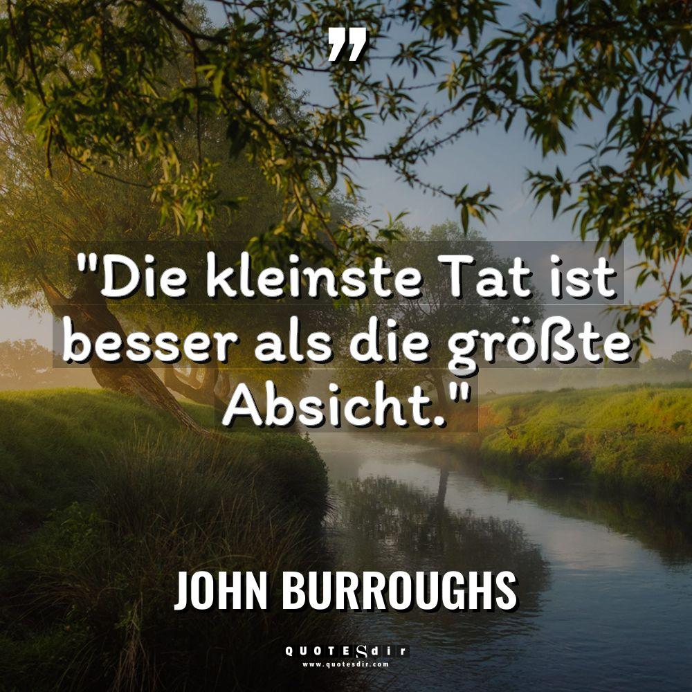 „Die kleinste Tat ist besser als die größte Absicht.“ Warning:... - John Burroughs Zitate
