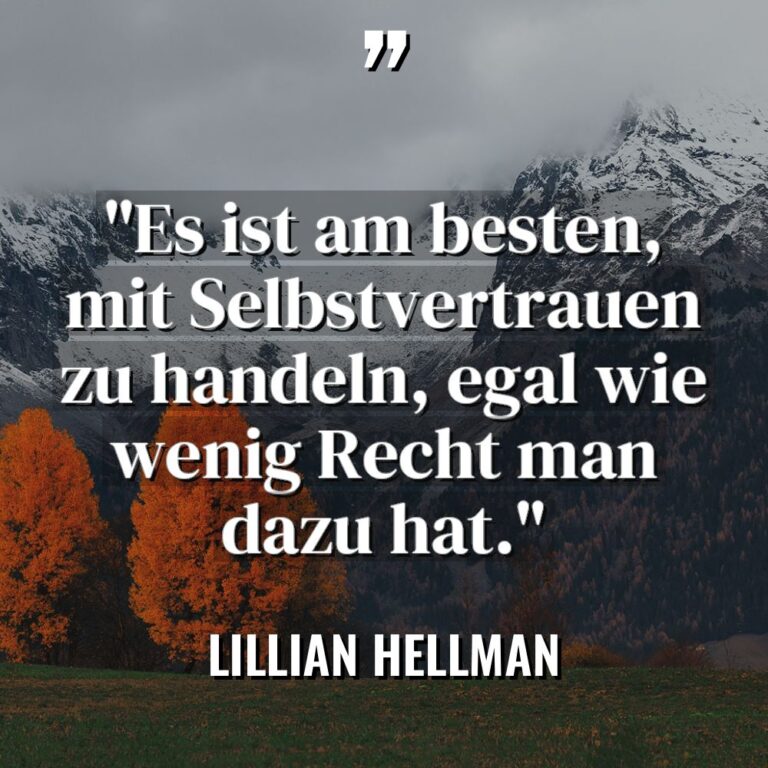 „Es ist am besten, mit Selbstvertrauen zu handeln, egal wie... - Lillian Hellman Zitate