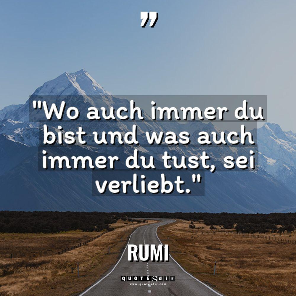 „Wo auch immer du bist und was auch immer du... - Rumi Zitate