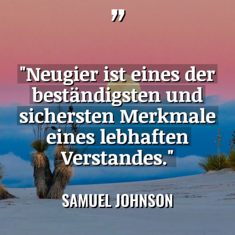 „Neugier ist eines der beständigsten und sichersten Merkmale eines lebhaften... - Samuel Johnson Zitate