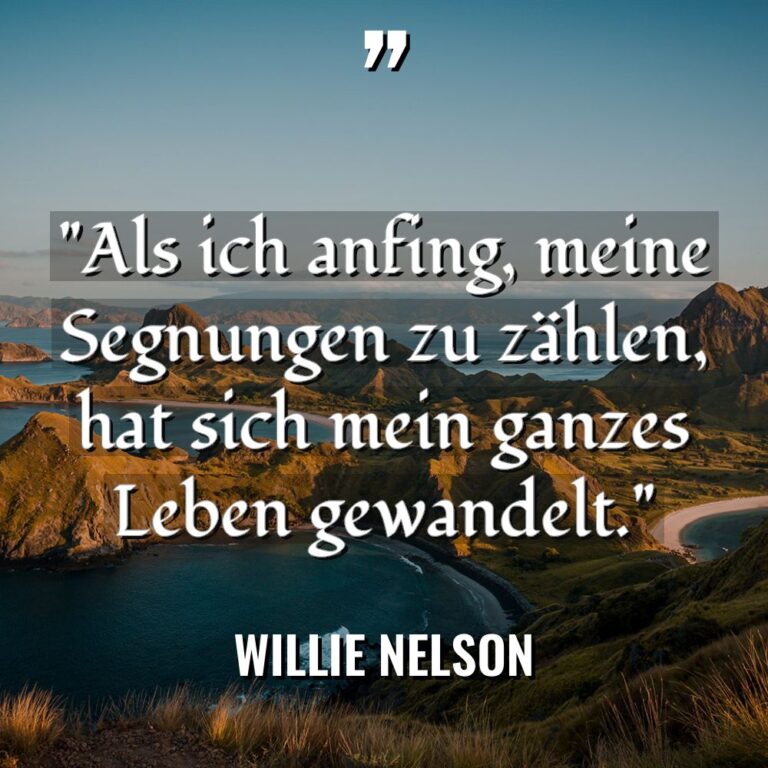 „Als ich anfing, meine Segnungen zu zählen, hat sich mein... - Willie Nelson Zitate