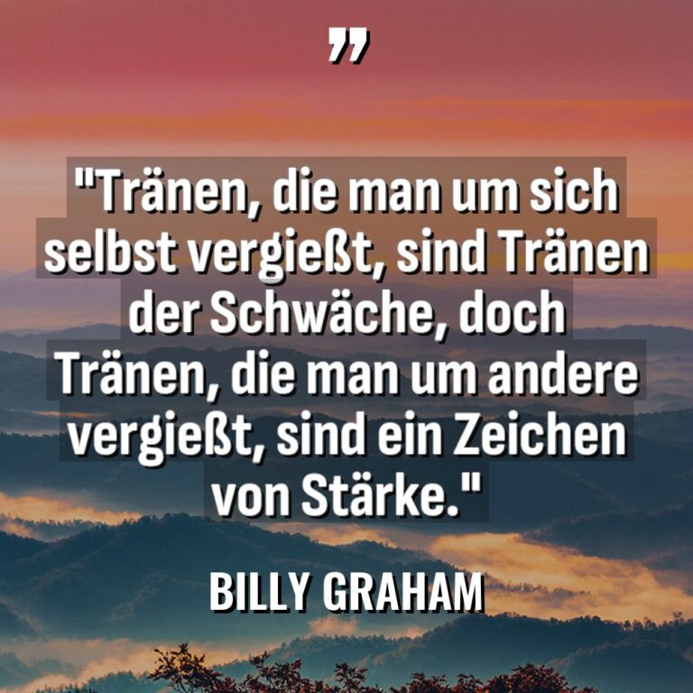 „Tränen, die man um sich selbst vergießt, sind Tränen der... - Billy Graham Zitate