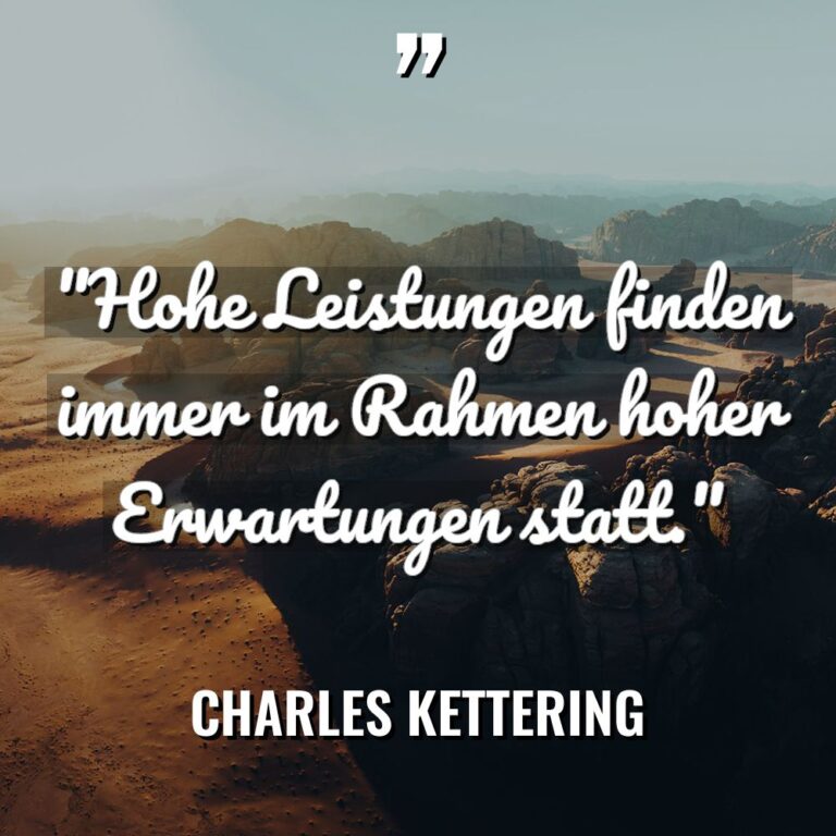 „Hohe Leistungen finden immer im Rahmen hoher Erwartungen statt.“ Warning:... - Charles Kettering Zitate