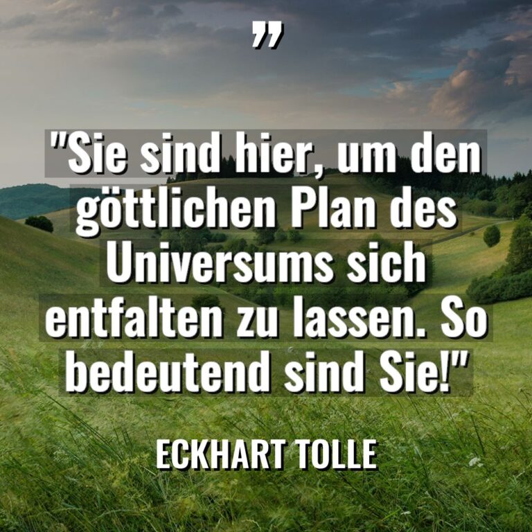 „Sie sind hier, um den göttlichen Plan des Universums sich... - Eckhart Tolle Zitate