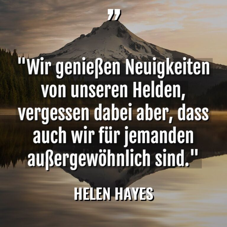 „Wir genießen Neuigkeiten von unseren Helden, vergessen dabei aber, dass... - Helen Hayes Zitate