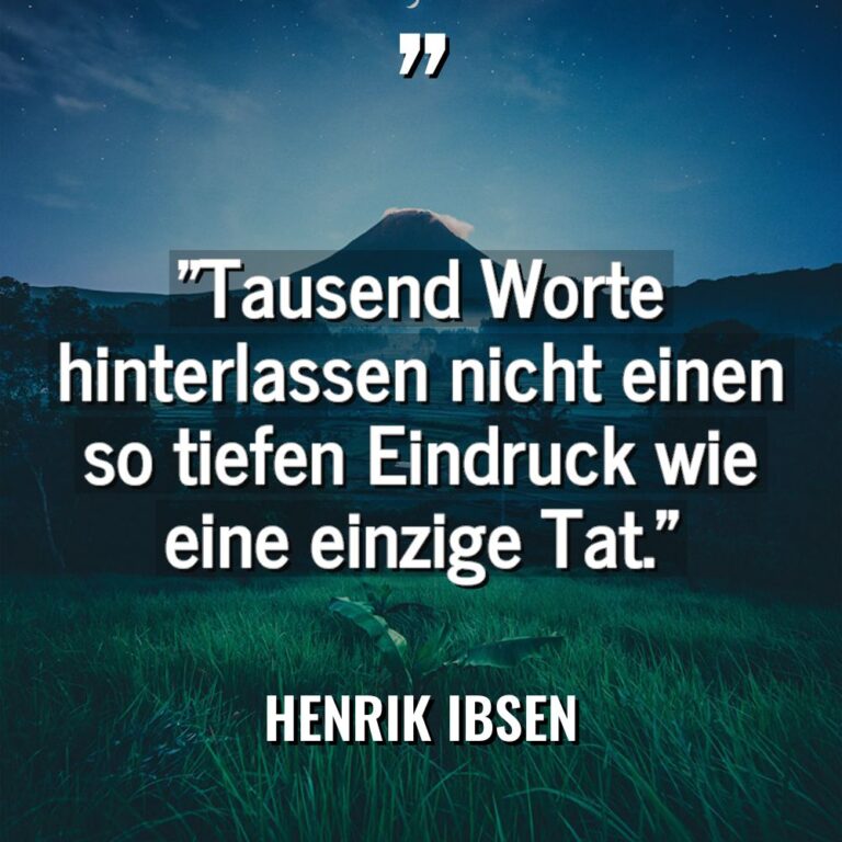 „Tausend Worte hinterlassen nicht einen so tiefen Eindruck wie eine... - Henrik Ibsen Zitate