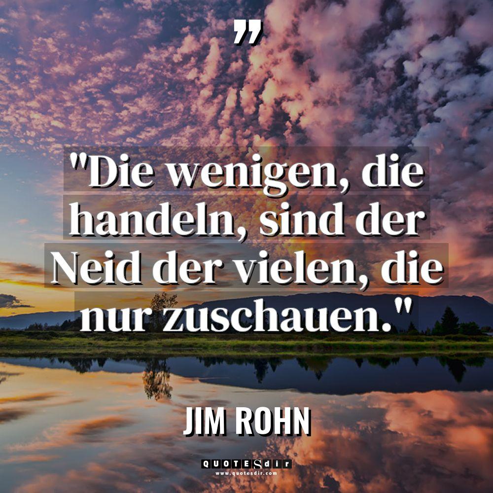 „Die wenigen, die handeln, sind der Neid der vielen, die... - Jim Rohn Zitate