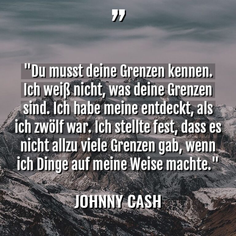 „Du musst deine Grenzen kennen. Ich weiß nicht, was deine... - Johnny Cash Zitate