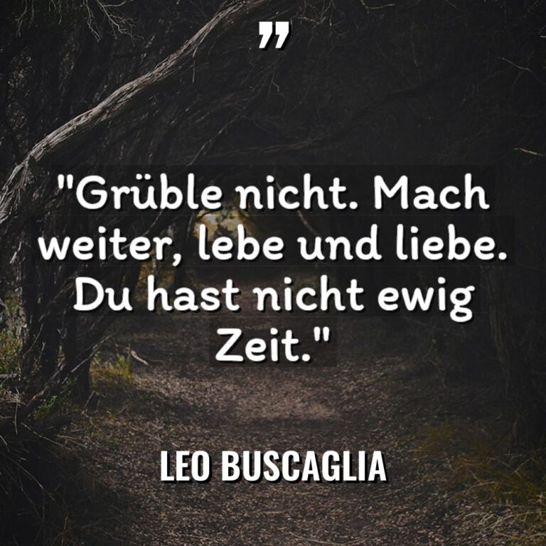 „Grüble nicht. Mach weiter, lebe und liebe. Du hast nicht... - Leo Buscaglia Zitate