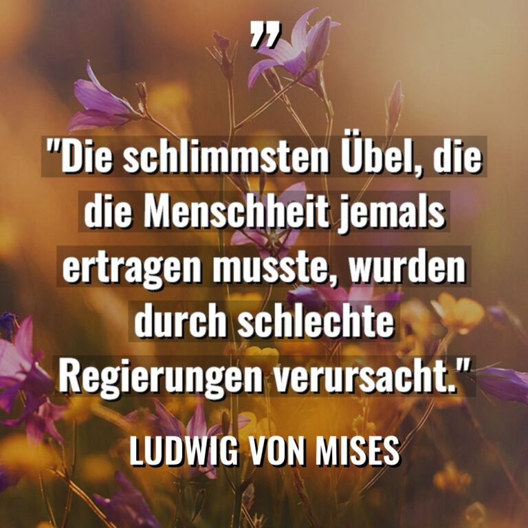 „Die schlimmsten Übel, die die Menschheit jemals ertragen musste, wurden... - Ludwig von Mises Zitate