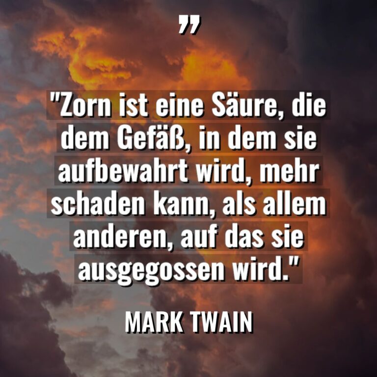„Zorn ist eine Säure, die dem Gefäß, in dem sie... - Mark Twain Zitate