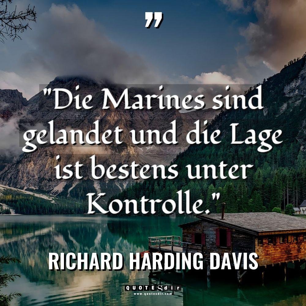 „Die Marines sind gelandet und die Lage ist bestens unter... - Richard Harding Davis Zitate