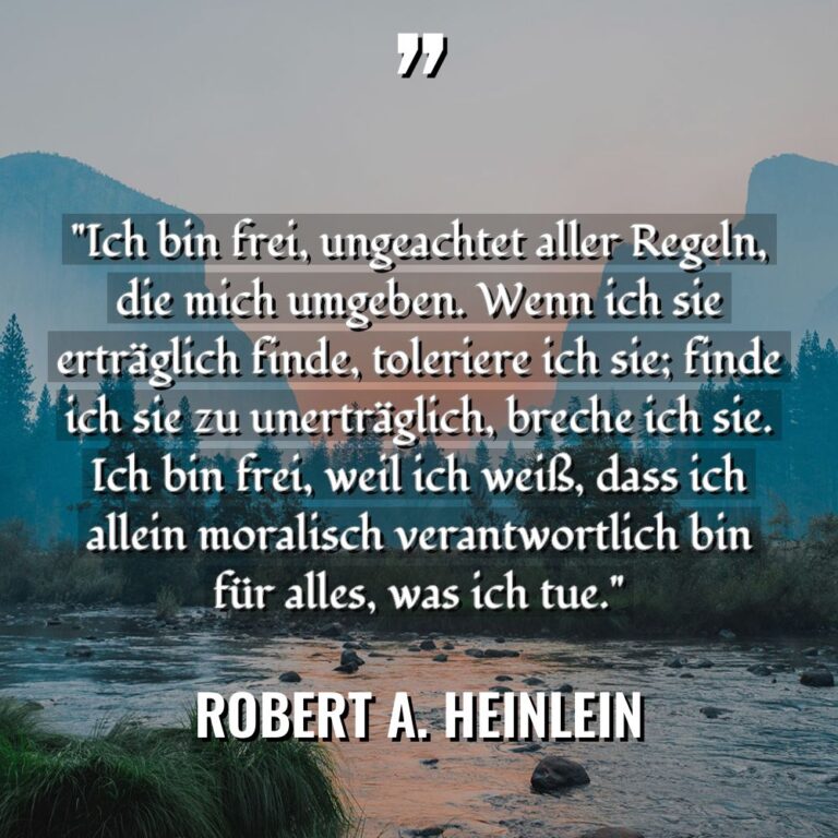 „Ich bin frei, ungeachtet aller Regeln, die mich umgeben. Wenn... - Robert A. Heinlein Zitate