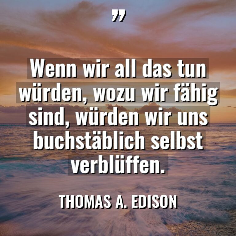 „Wenn wir all das tun würden, wozu wir fähig sind,... - Thomas A. Edison Zitate