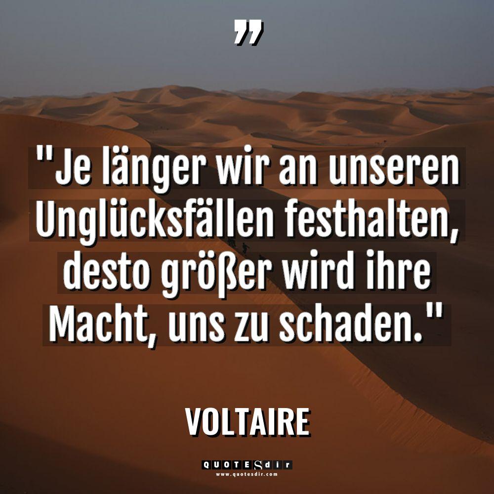 „Je länger wir an unseren Unglücksfällen festhalten, desto größer wird... - Voltaire Zitate