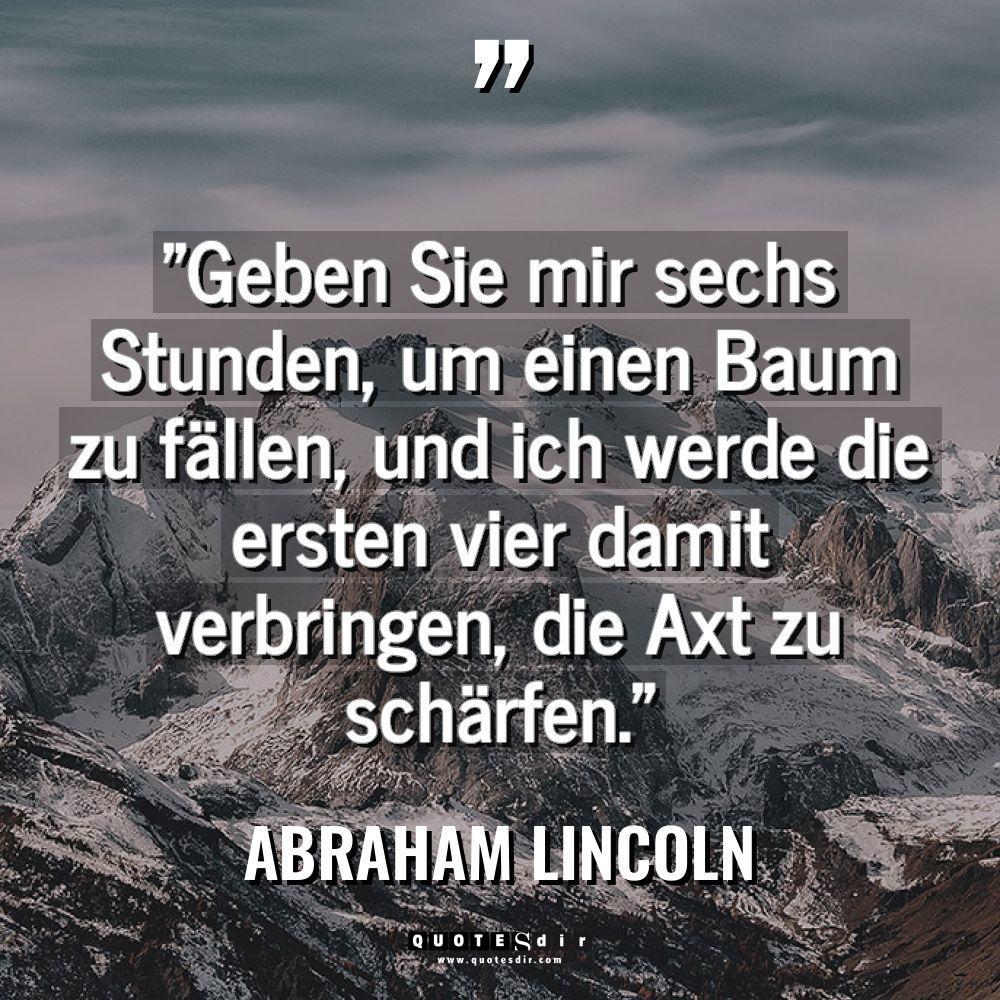 Zitate - Abraham Lincoln - „Geben Sie mir sechs Stunden, um einen Baum zu fällen,... „Geben Sie mir sechs Stunden, um einen Baum zu fällen,... - Abraham Lincoln Zitate