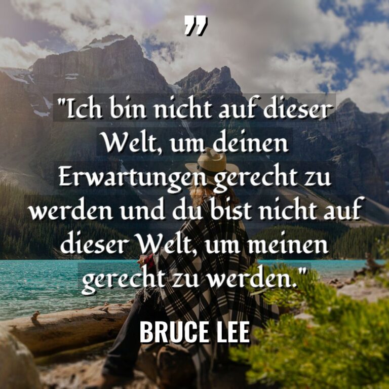 „Ich bin nicht auf dieser Welt, um deinen Erwartungen gerecht... - Bruce Lee Zitate