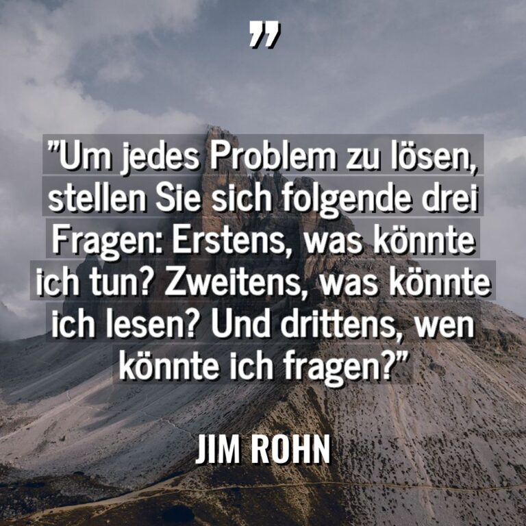 „Um jedes Problem zu lösen, stellen Sie sich folgende drei... - Jim Rohn Zitate