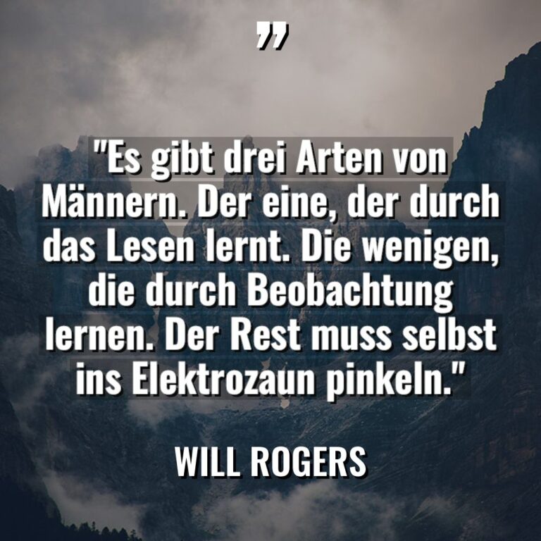 „Es gibt drei Arten von Männern. Der eine, der durch... - Will Rogers Zitate