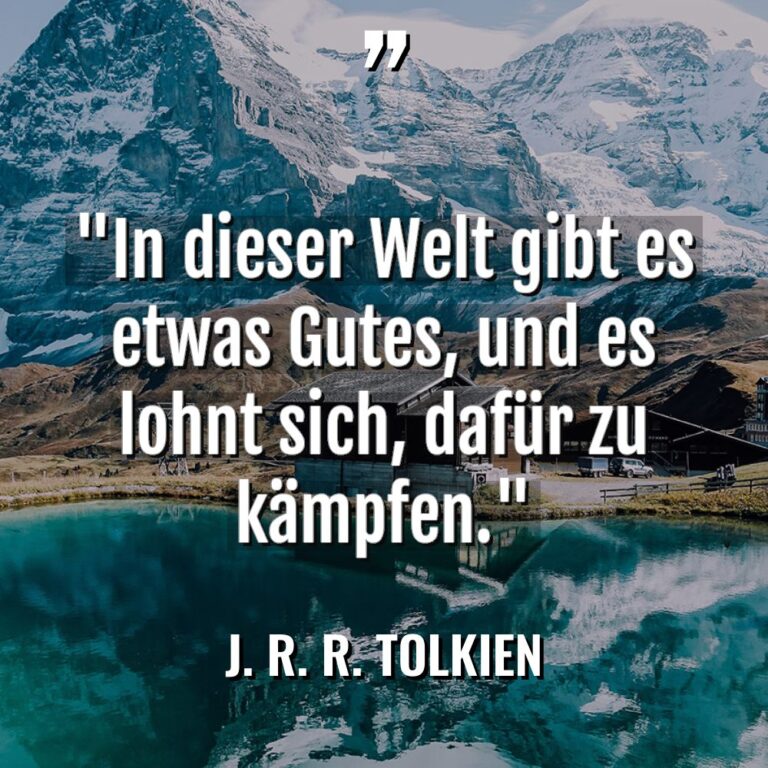 „In dieser Welt gibt es etwas Gutes, und es lohnt... - J. R. R. Tolkien Zitate