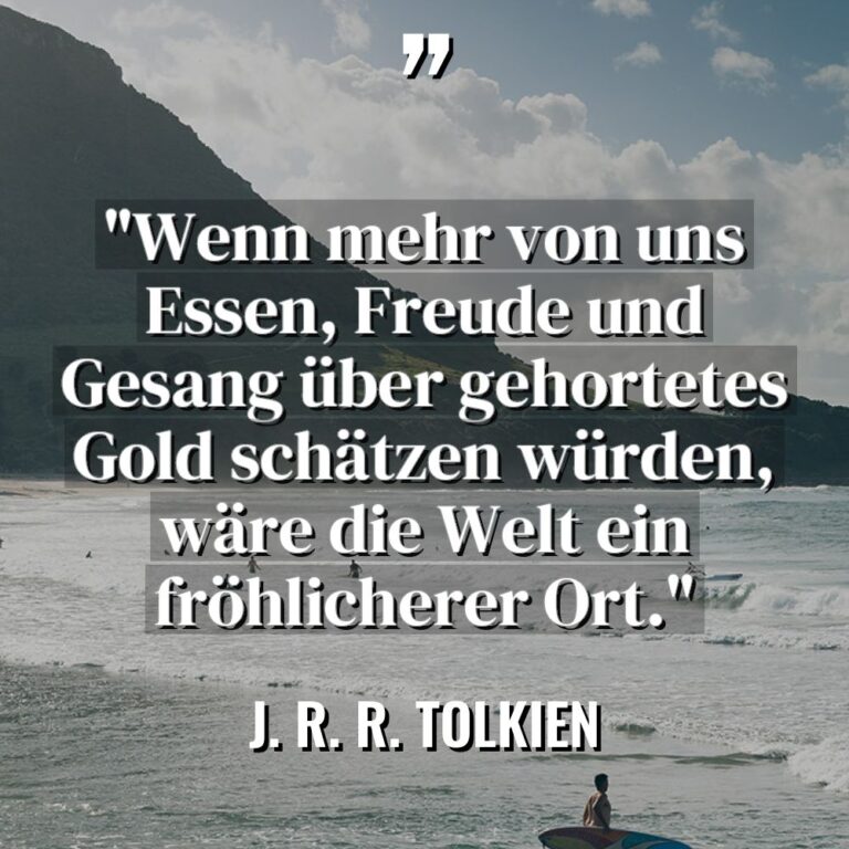 „Wenn mehr von uns Essen, Freude und Gesang über gehortetes... - J. R. R. Tolkien Zitate