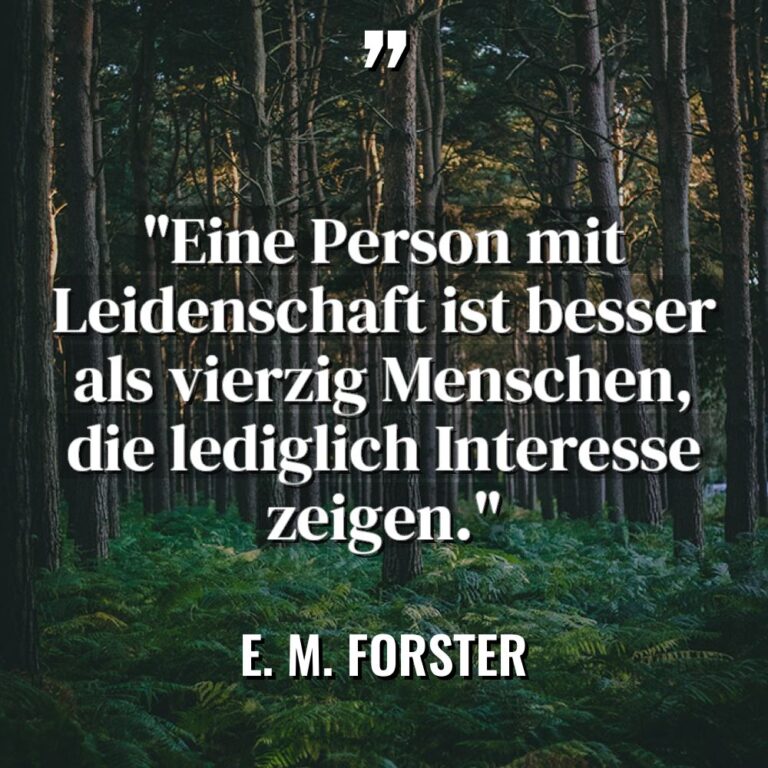 „Eine Person mit Leidenschaft ist besser als vierzig Menschen, die... - E. M. Forster Zitate