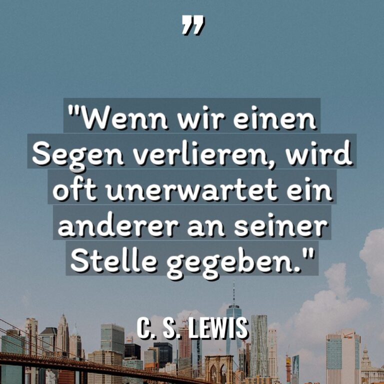 „Wenn wir einen Segen verlieren, wird oft unerwartet ein anderer... - C. S. Lewis Zitate