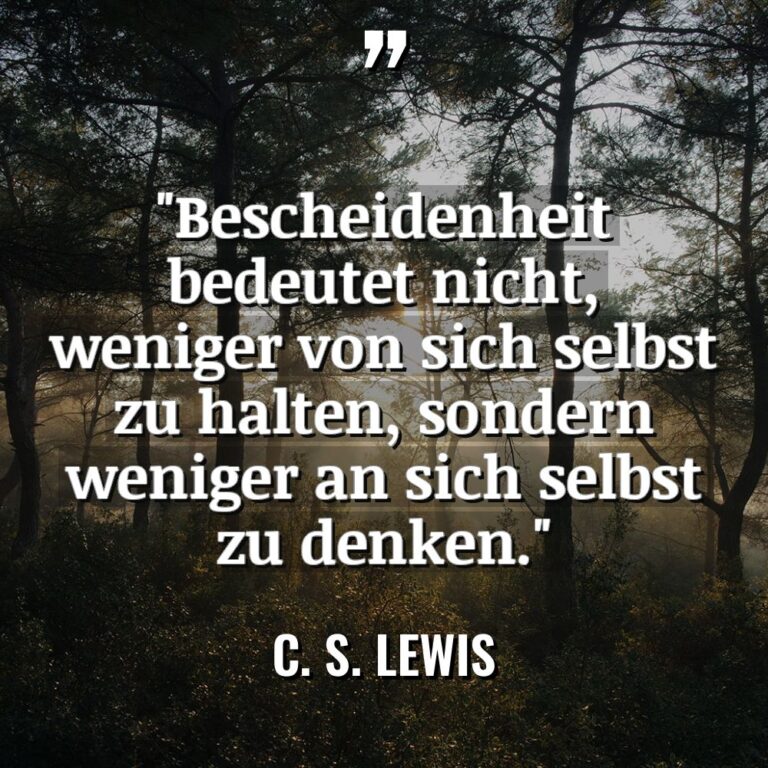 „Bescheidenheit bedeutet nicht, weniger von sich selbst zu halten, sondern... - C. S. Lewis Zitate