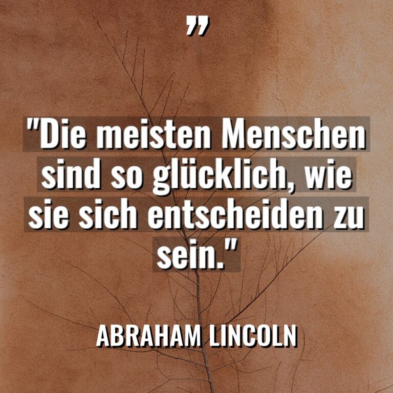 „Die meisten Menschen sind so glücklich, wie sie sich entscheiden... - Abraham Lincoln Zitate