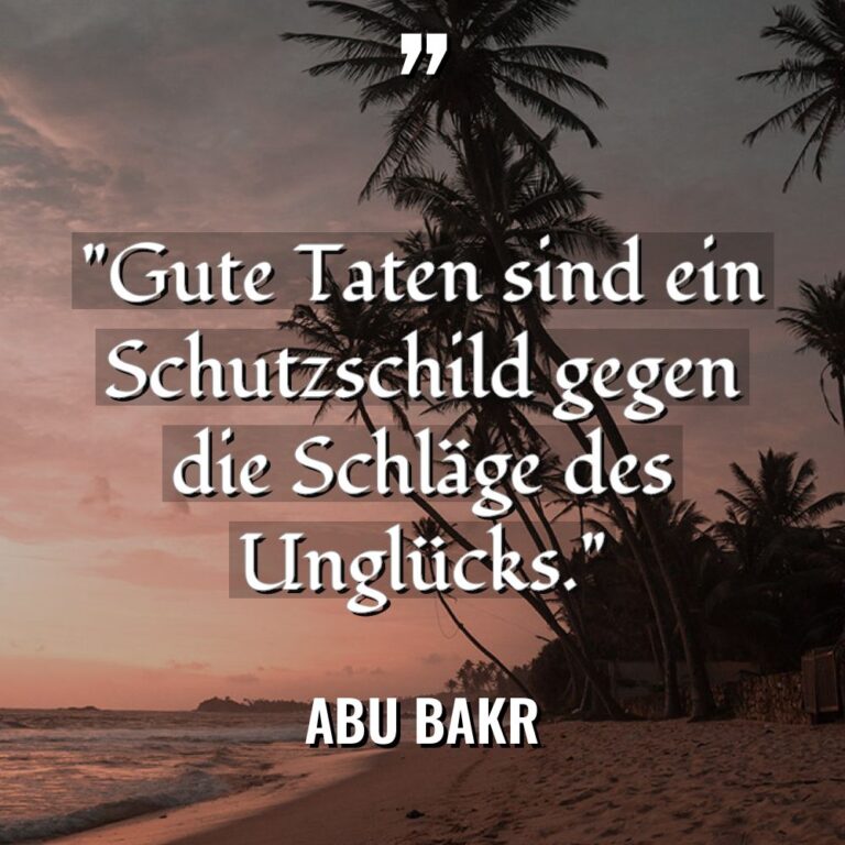 „Gute Taten sind ein Schutzschild gegen die Schläge des Unglücks.“... - Abu Bakr Zitate